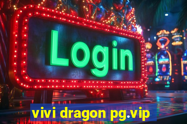 vivi dragon pg.vip